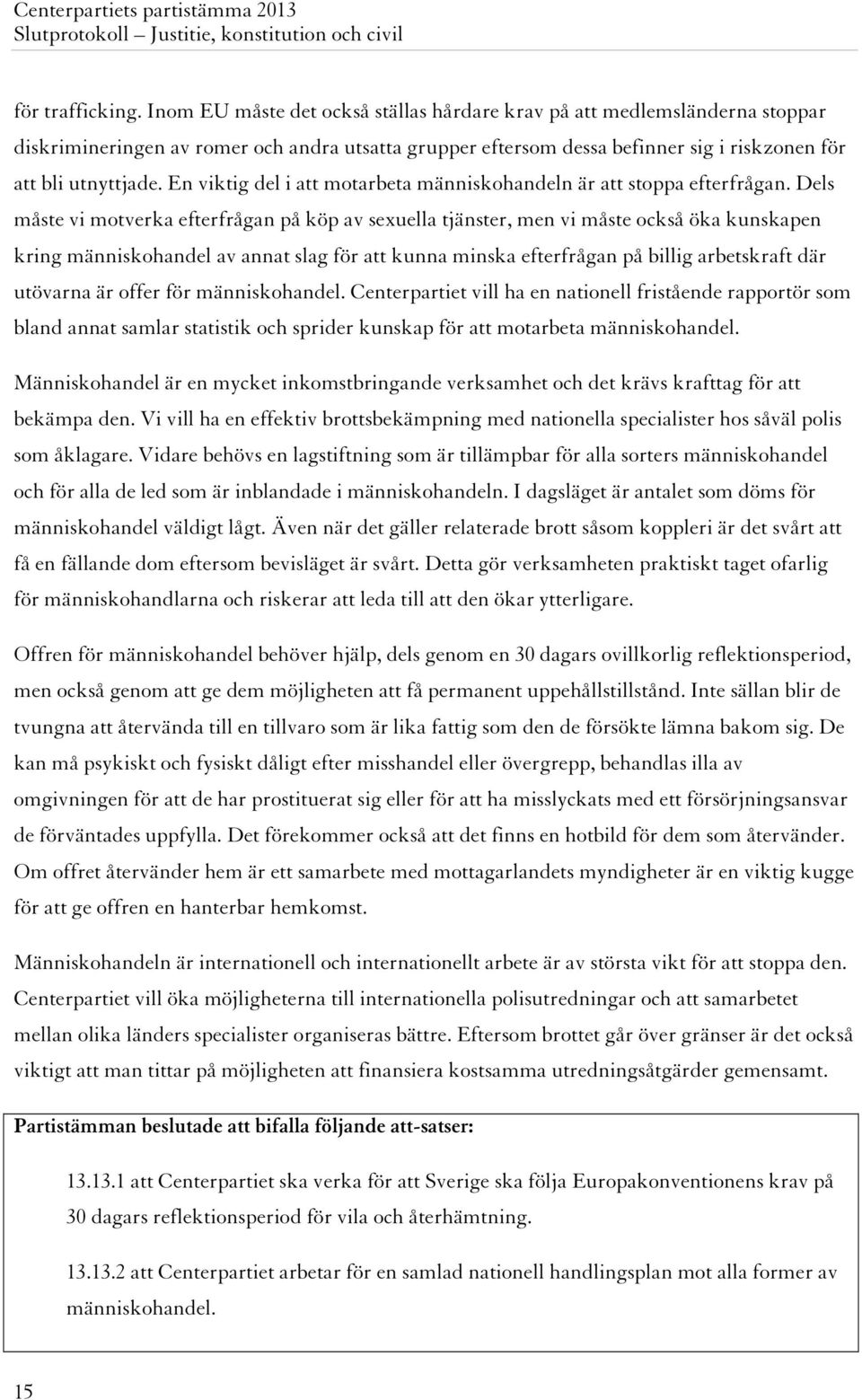 En viktig del i att motarbeta människohandeln är att stoppa efterfrågan.