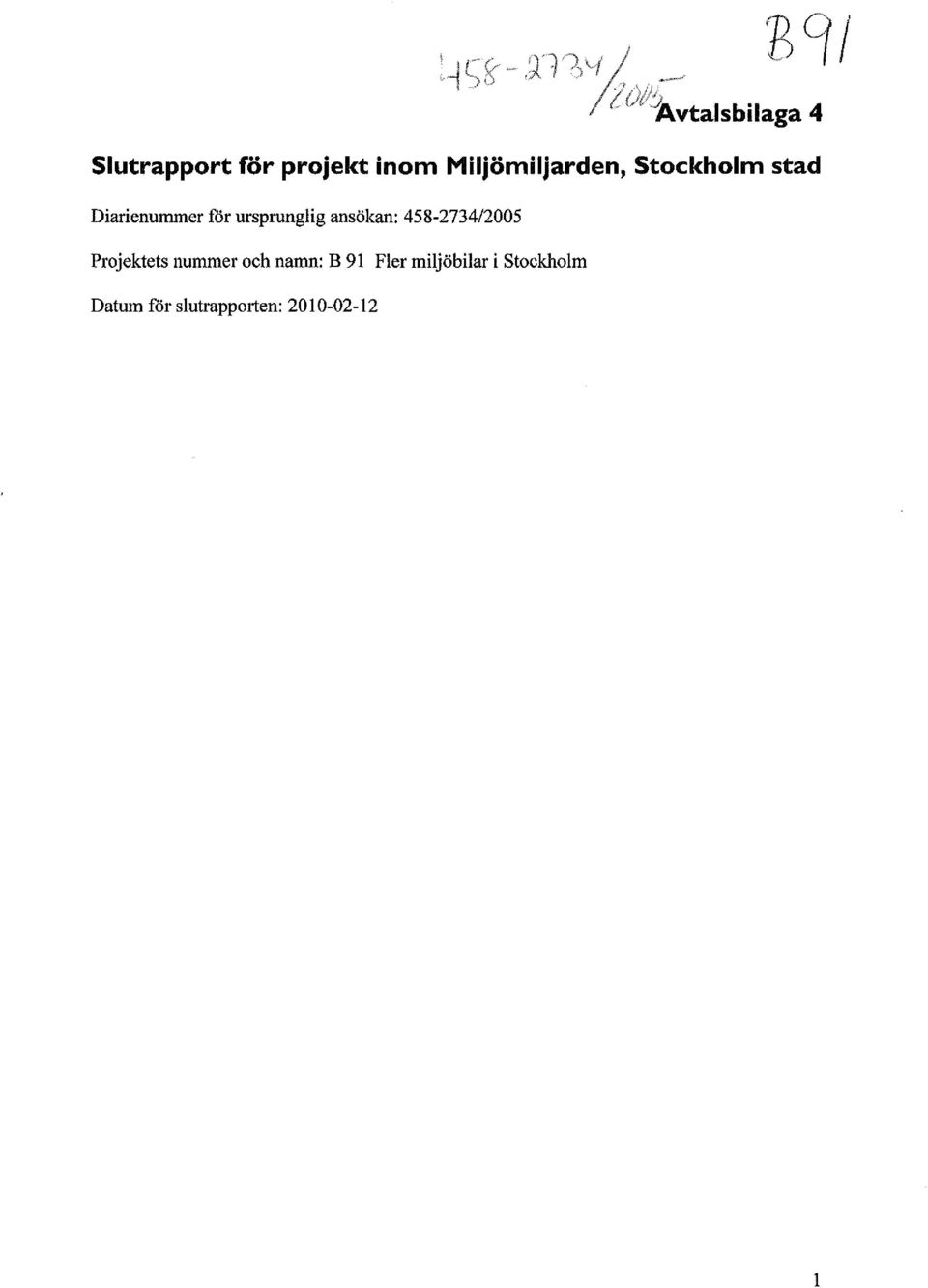 ansökan: 458-2734/2005 Projektets nummer och namn: B 91