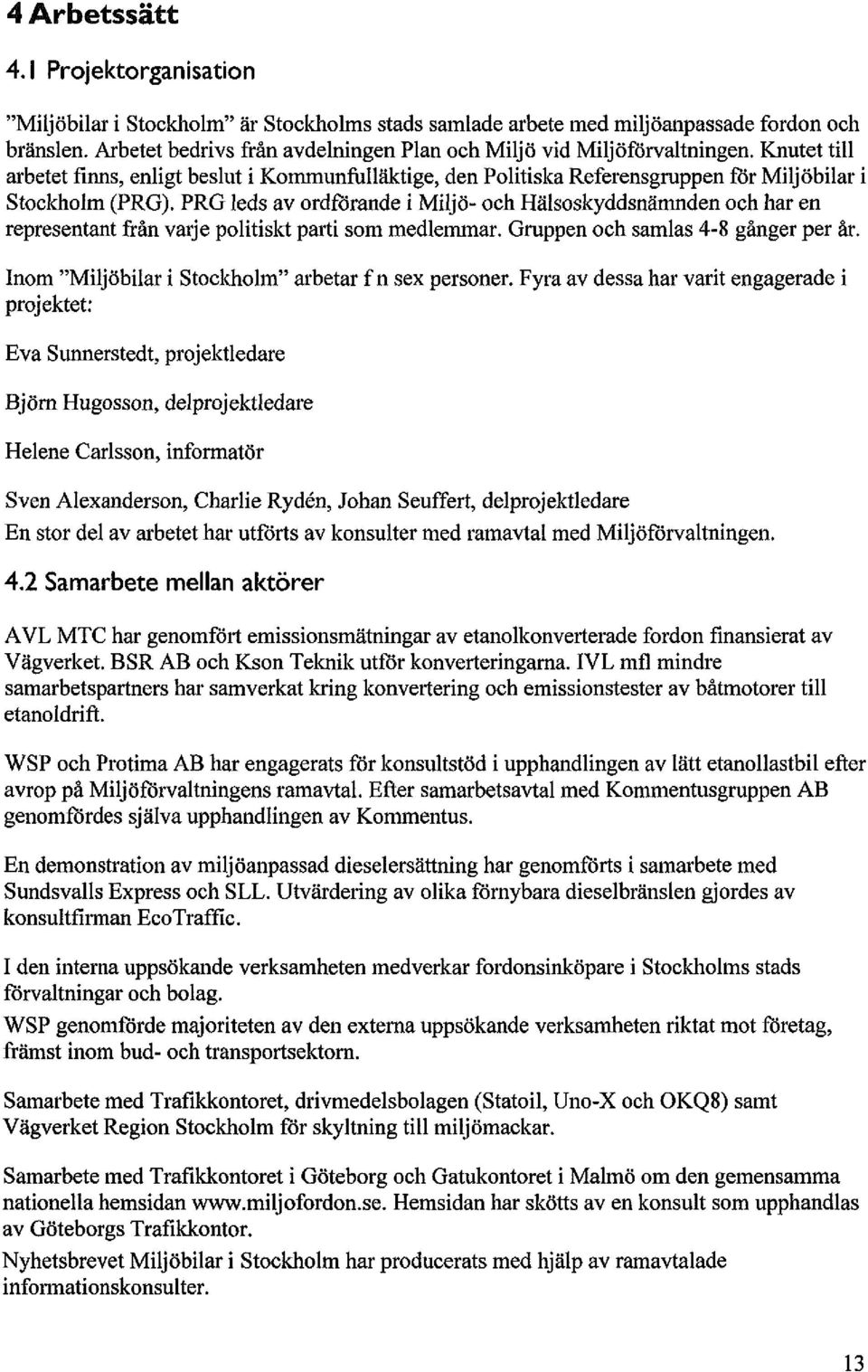 PRG leds av ordförande i Miljö- och Hälsoskyddsnämnden och har en representant från varje politislct parti som medlemmar. Gruppen och samlas 4-8 gånger per år.