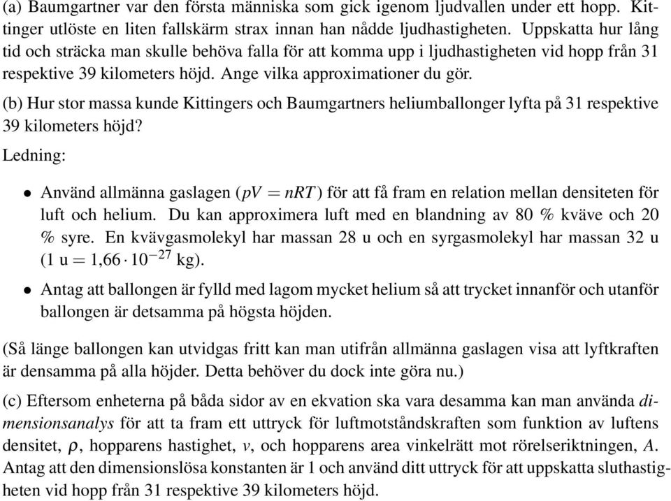 (b) Hur stor massa kunde Kittingers och Baumgartners heliumballonger lyfta på 31 respektive 39 kilometers höjd?