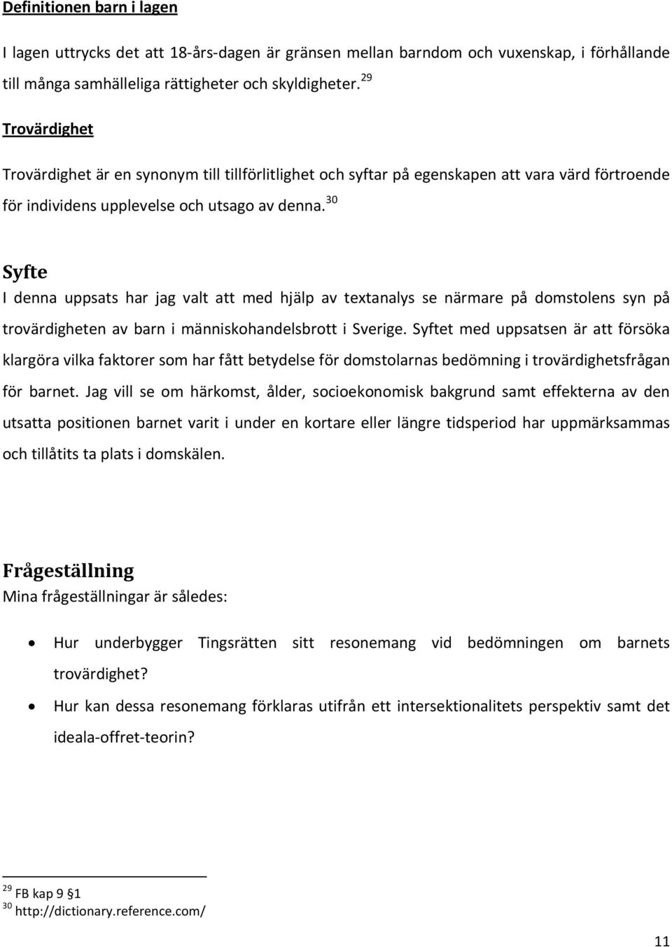 30 Syfte I denna uppsats har jag valt att med hjälp av textanalys se närmare på domstolens syn på trovärdigheten av barn i människohandelsbrott i Sverige.