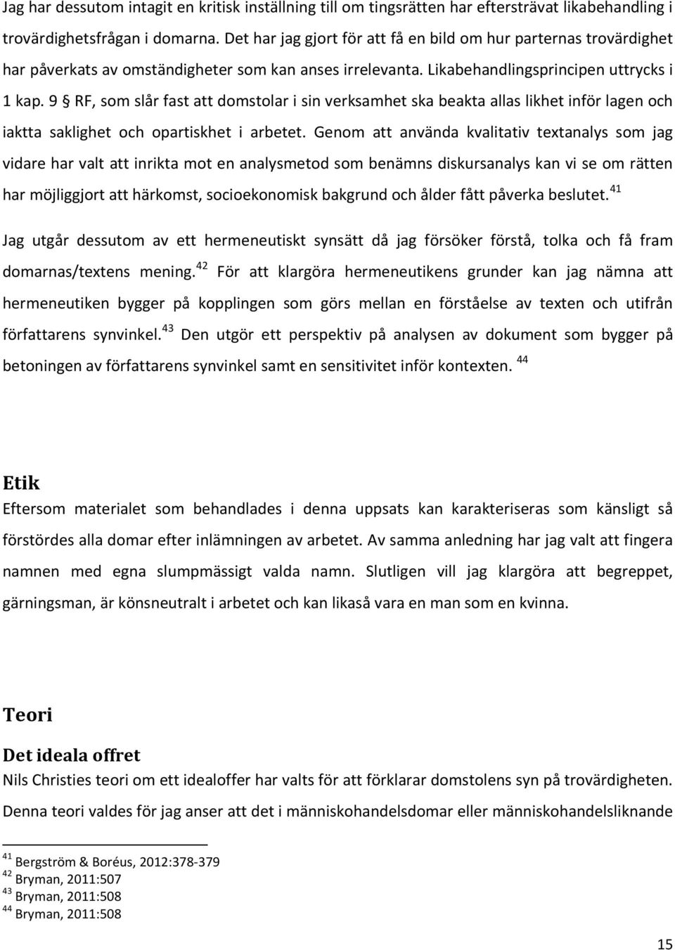 9 RF, som slår fast att domstolar i sin verksamhet ska beakta allas likhet inför lagen och iaktta saklighet och opartiskhet i arbetet.