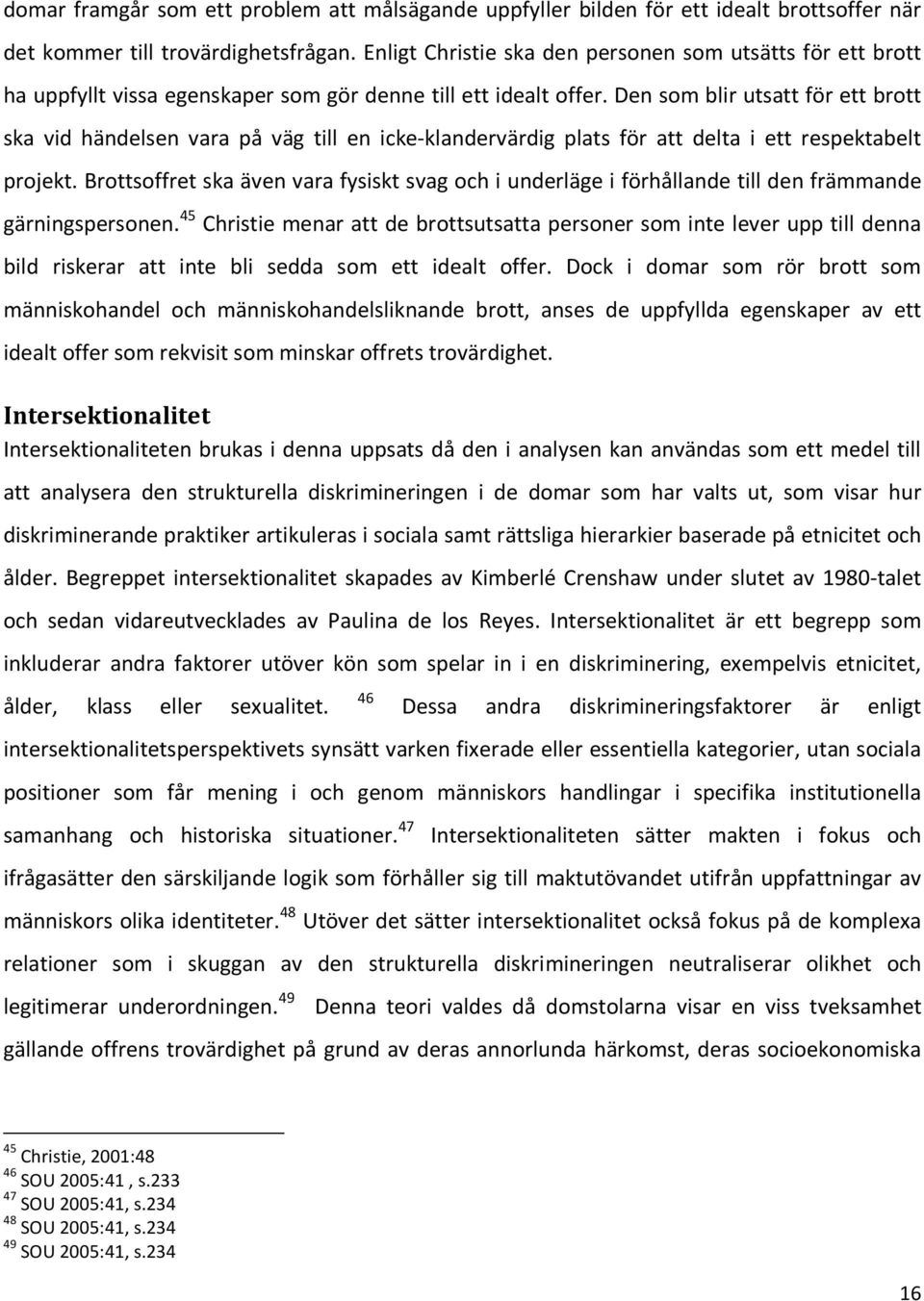 Den som blir utsatt för ett brott ska vid händelsen vara på väg till en icke-klandervärdig plats för att delta i ett respektabelt projekt.