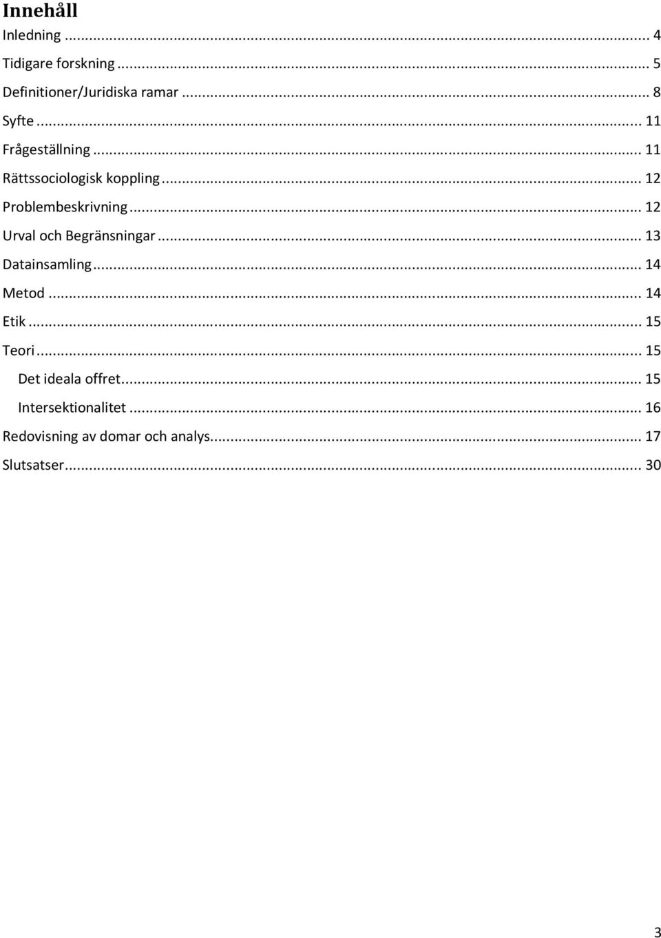 .. 12 Urval och Begränsningar... 13 Datainsamling... 14 Metod... 14 Etik... 15 Teori.