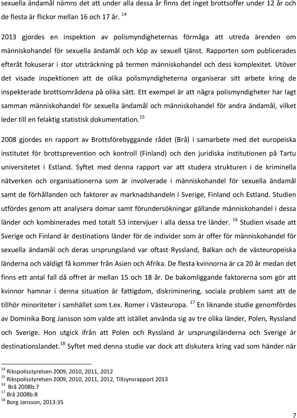 Rapporten som publicerades efteråt fokuserar i stor utsträckning på termen människohandel och dess komplexitet.