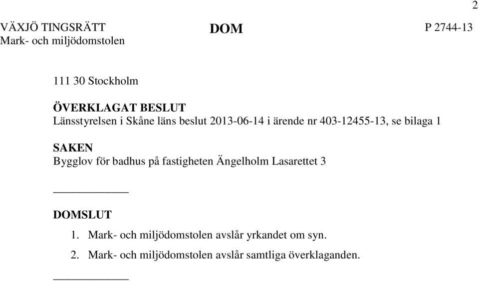 se bilaga 1 SAKEN Bygglov för badhus på fastigheten Ängelholm