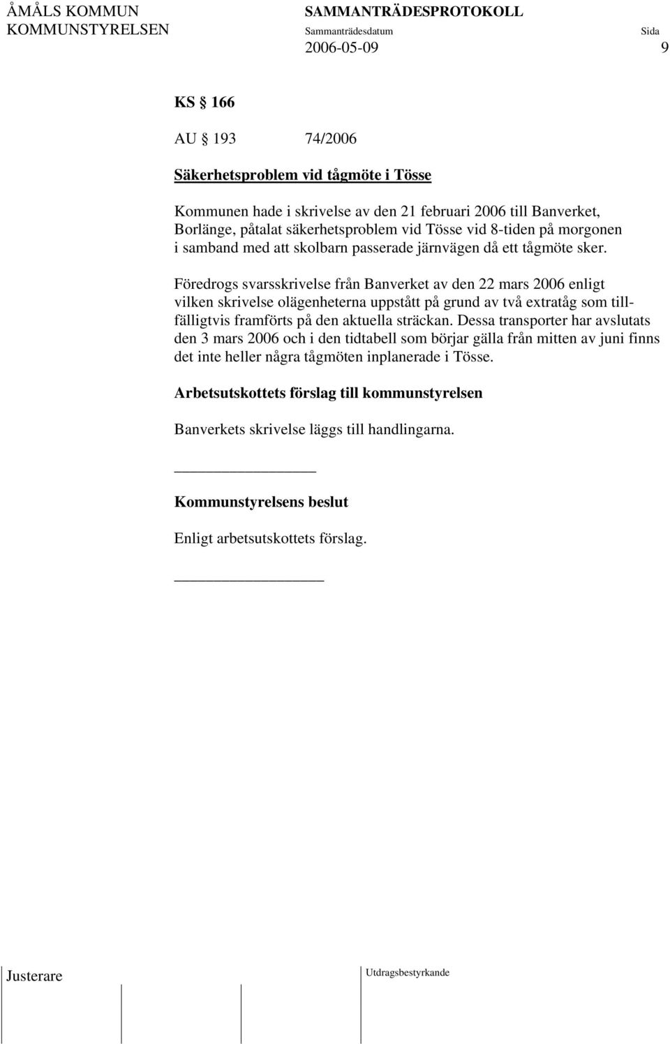 Föredrogs svarsskrivelse från Banverket av den 22 mars 2006 enligt vilken skrivelse olägenheterna uppstått på grund av två extratåg som tillfälligtvis framförts på den