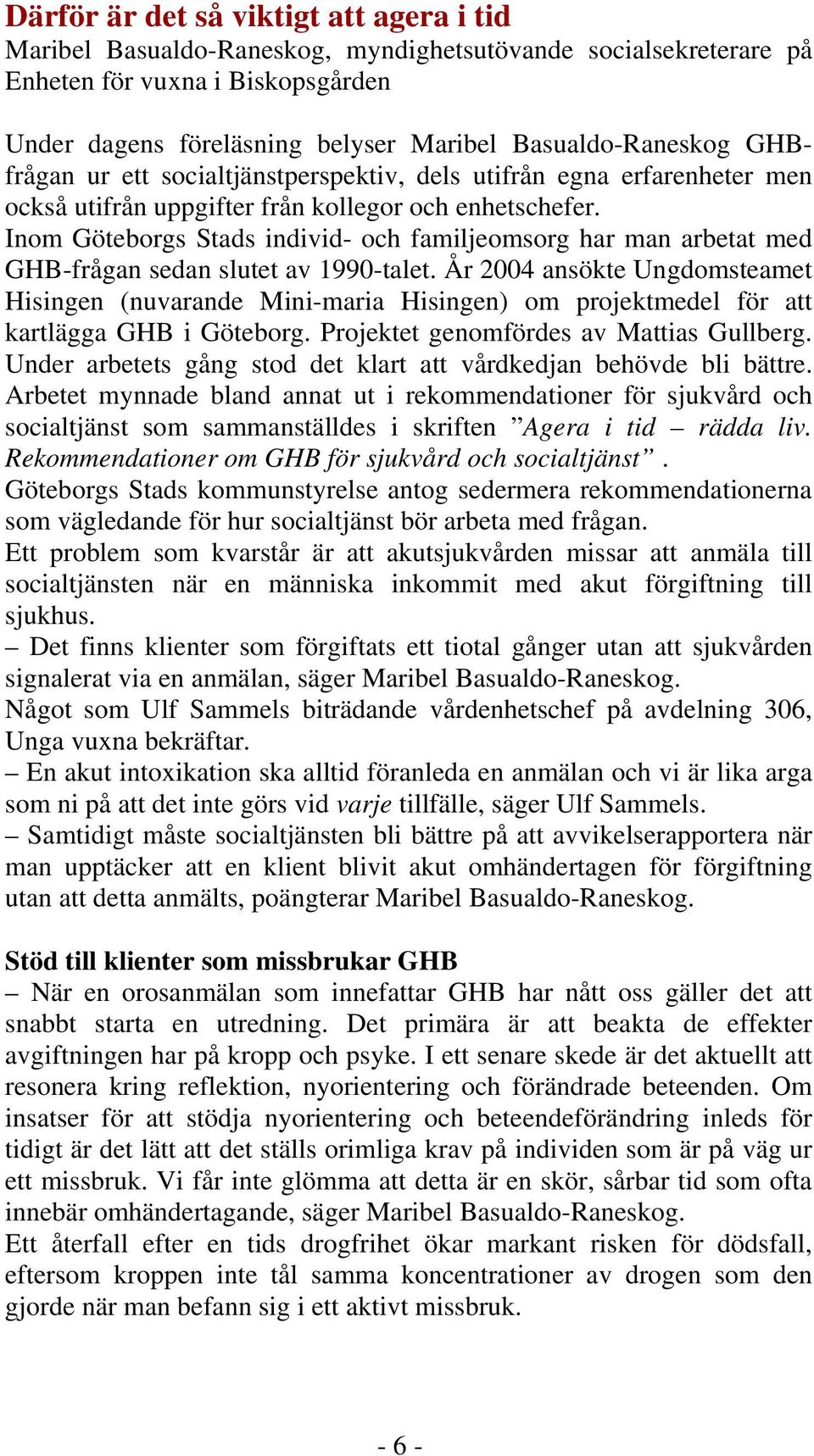 Inom Göteborgs Stads individ- och familjeomsorg har man arbetat med GHB-frågan sedan slutet av 1990-talet.