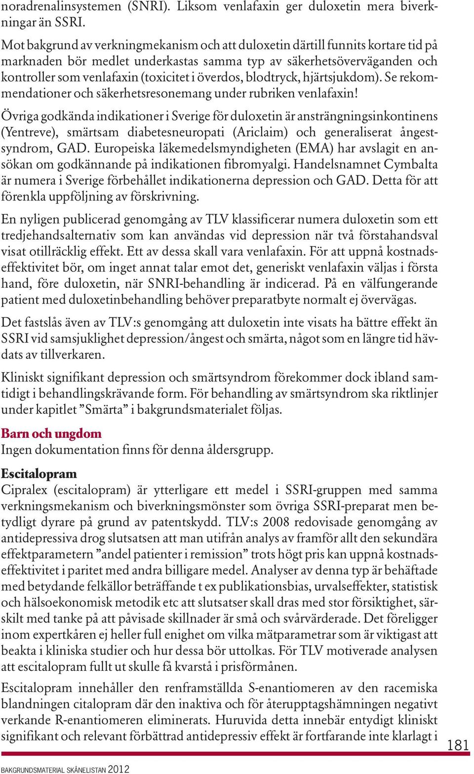 överdos, blodtryck, hjärtsjukdom). Se rekommendationer och säkerhetsresonemang under rubriken venlafaxin!