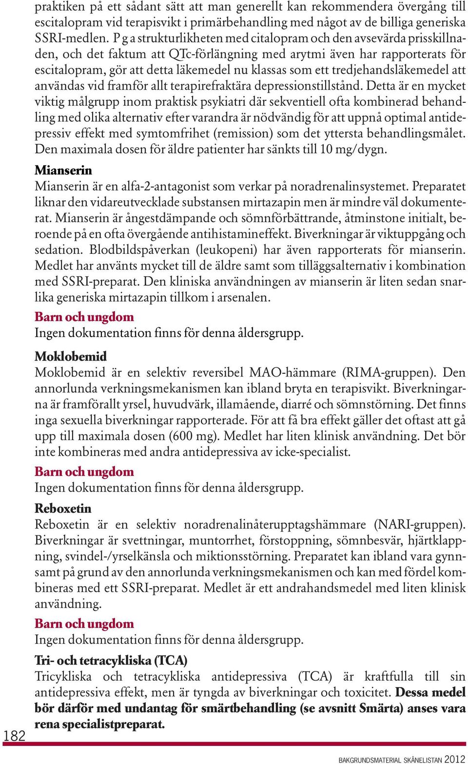 ett tredjehandsläkemedel att användas vid framför allt terapirefraktära depressionstillstånd.