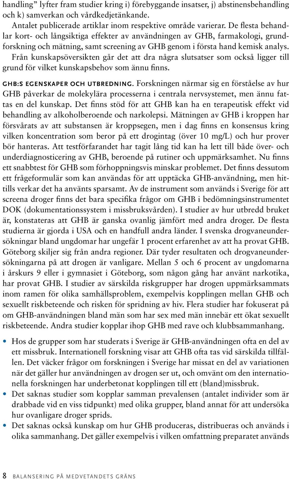 Från kunskapsöversikten går det att dra några slutsatser som också ligger till grund för vilket kunskapsbehov som ännu finns. GHB:s egenskaper och utbredning.