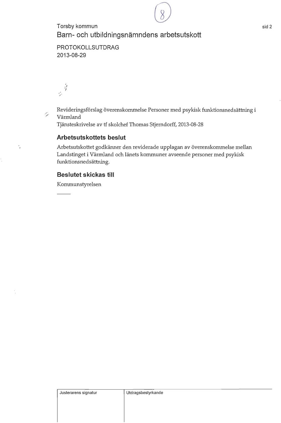 S*rndorff, 2013-08-28 Arbetsutskottets beslut Arbetsutskottet godkänner den reviderade upplagan av överenskommelse mellan