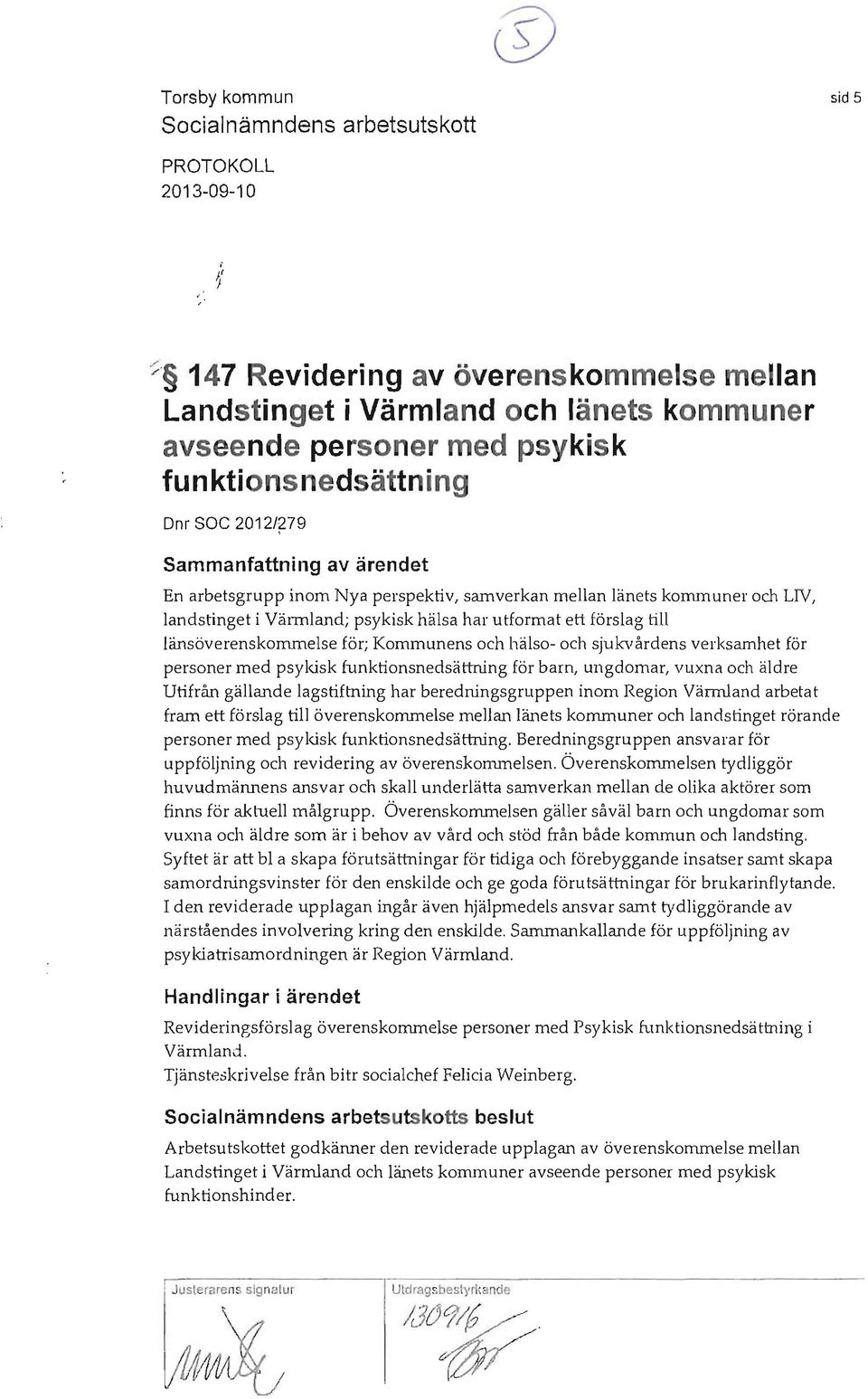 arbetsgrupp inom Nya perspektiv, samverkan mellan länets kommuner och LIV, landstinget i Värmland; psykisk hälsa har utformat ett förslag till länsöverenskommelse för; Kommunens och hälso- och