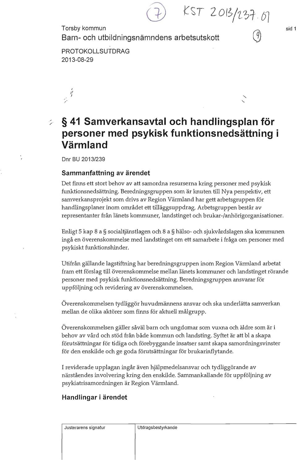 Värmland Dnr BU 2013/239 Sammanfattning av ärendet Det finns ett stort behov av att samordna resurserna kring personer med psykisk funktionsnedsättning.