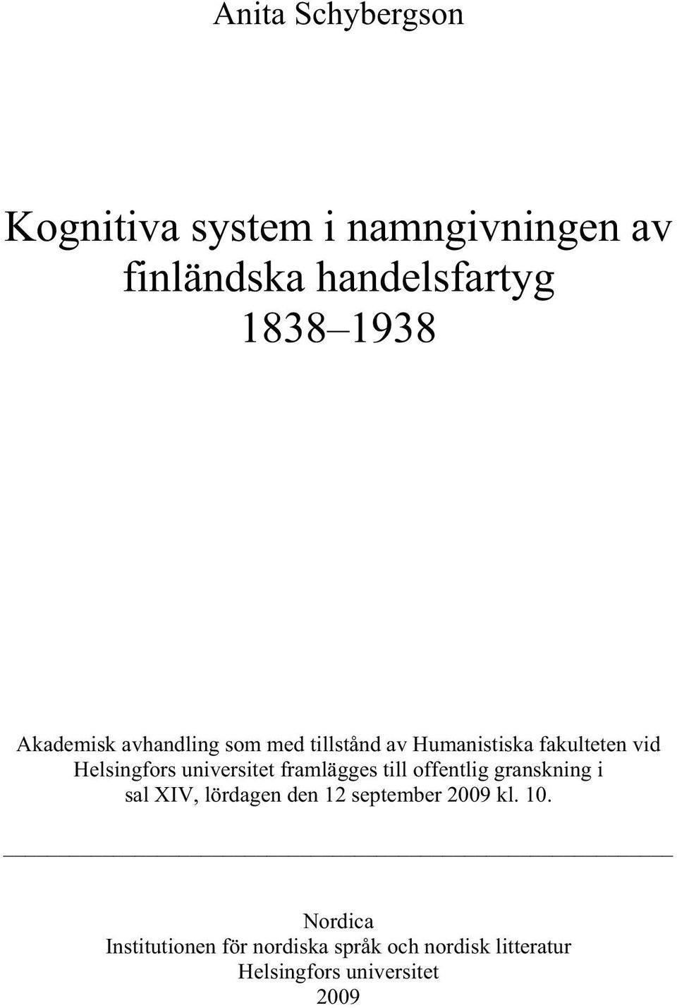 universitet framlägges till offentlig granskning i sal XIV, lördagen den 12 september 2009