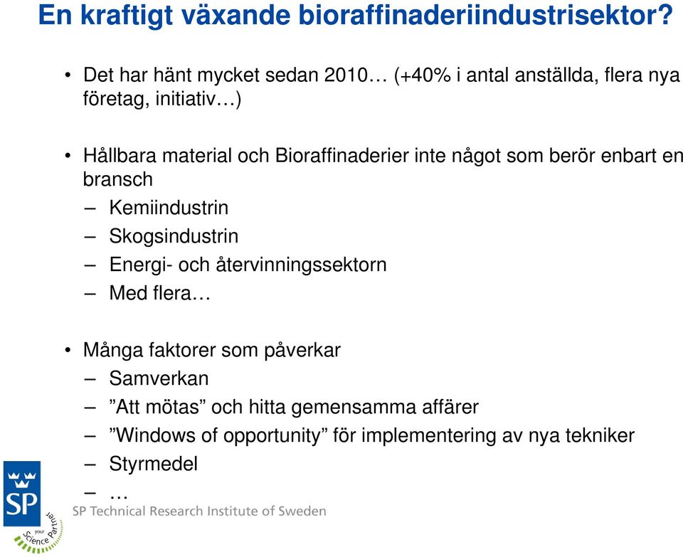 och Bioraffinaderier inte något som berör enbart en bransch Kemiindustrin Skogsindustrin Energi- och