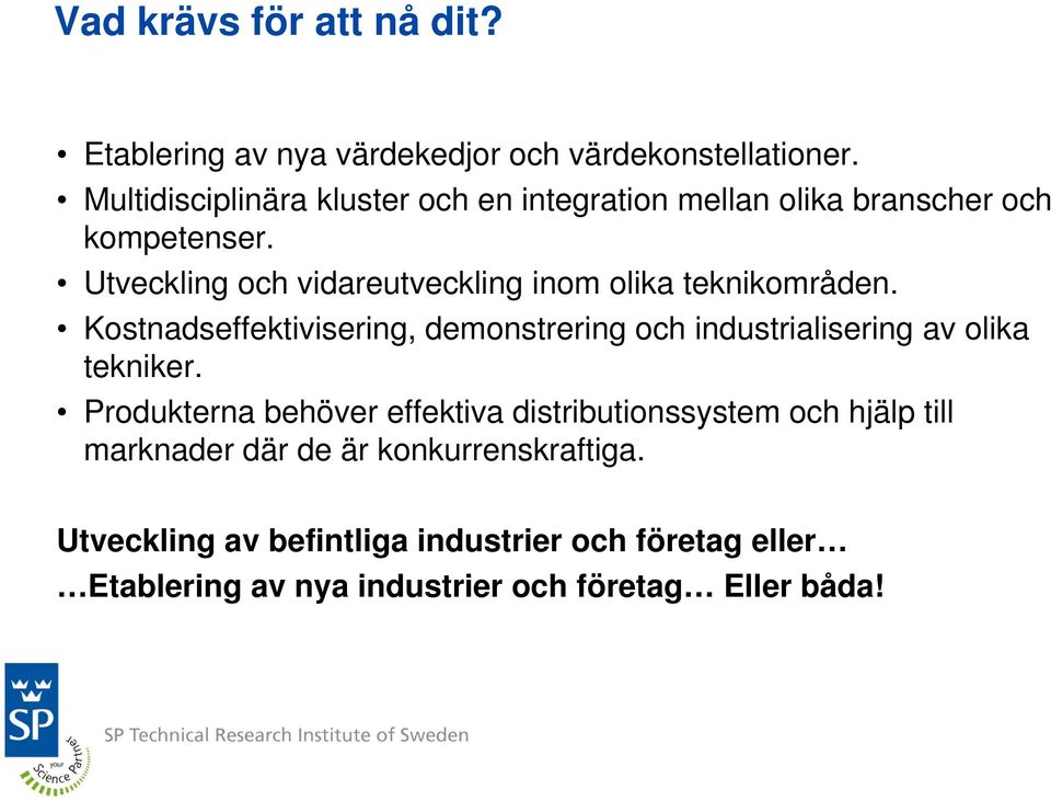 Utveckling och vidareutveckling inom olika teknikområden.
