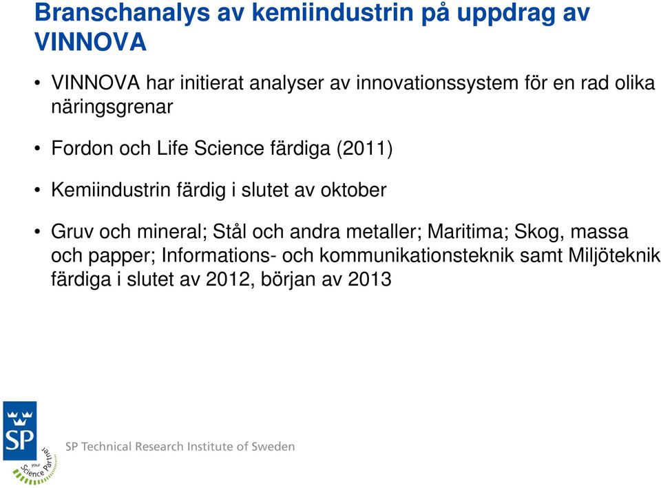 Kemiindustrin färdig i slutet av oktober Gruv och mineral; Stål och andra metaller; Maritima;