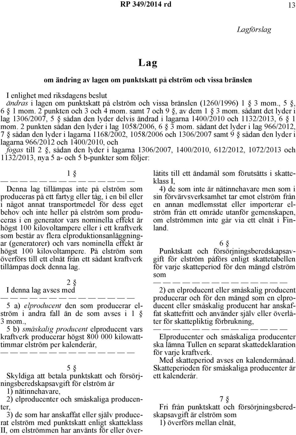 2 punkten sådan den lyder i lag 1058/2006, 6 3 mom.