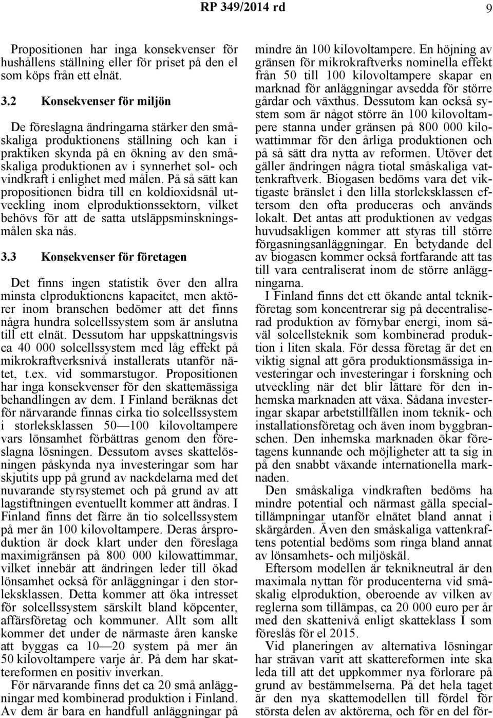 vindkraft i enlighet med målen. På så sätt kan propositionen bidra till en koldioxidsnål utveckling inom elproduktionssektorn, vilket behövs för att de satta utsläppsminskningsmålen ska nås. 3.