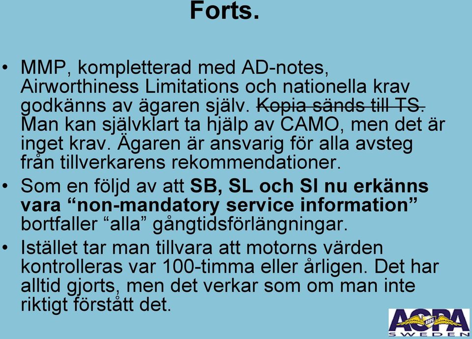 Som en följd av att SB, SL och SI nu erkänns vara non-mandatory service information bortfaller alla gångtidsförlängningar.