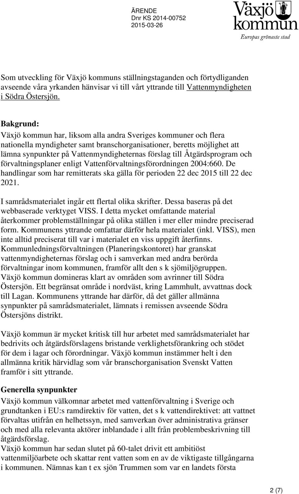 till Åtgärdsprogram och förvaltningsplaner enligt Vattenförvaltningsförordningen 2004:660. De handlingar som har remitterats ska gälla för perioden 22 dec 2015 till 22 dec 2021.