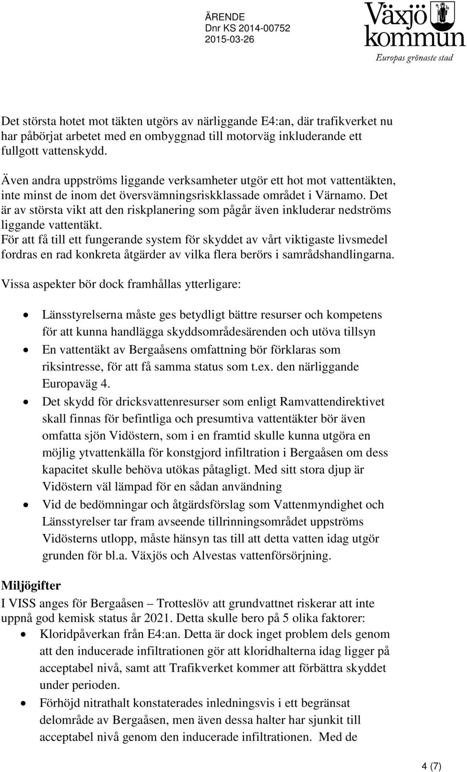 Det är av största vikt att den riskplanering som pågår även inkluderar nedströms liggande vattentäkt.