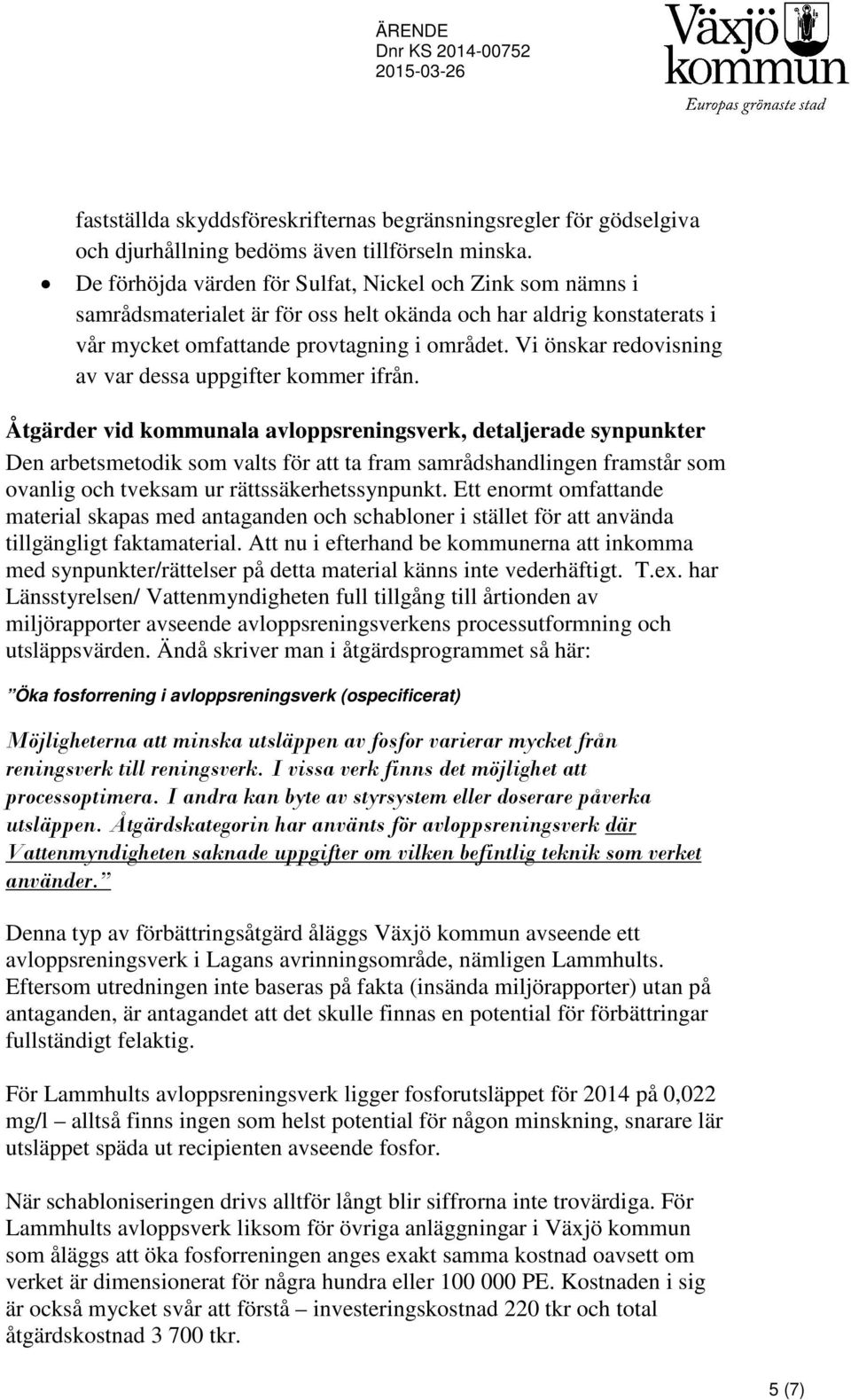 Vi önskar redovisning av var dessa uppgifter kommer ifrån.