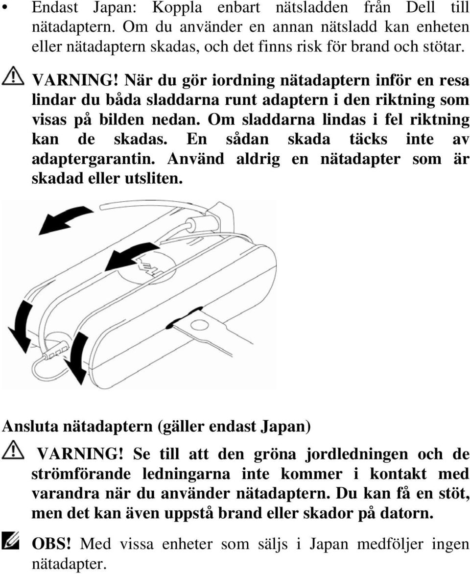 En sådan skada täcks inte av adaptergarantin. Använd aldrig en nätadapter som är skadad eller utsliten. Ansluta nätadaptern (gäller endast Japan) VARNING!