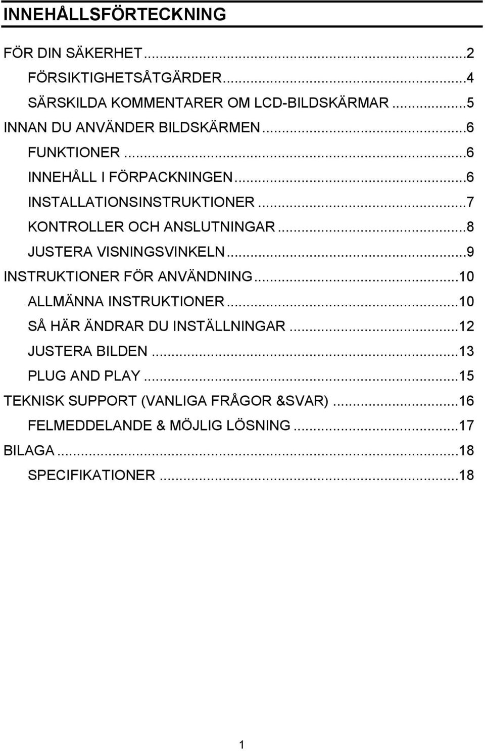 ..7 KONTROLLER OCH ANSLUTNINGAR...8 JUSTERA VISNINGSVINKELN...9 INSTRUKTIONER FÖR ANVÄNDNING...10 ALLMÄNNA INSTRUKTIONER.