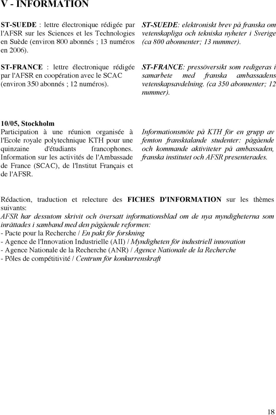 ST-SUEDE: elektroniskt brev på franska om vetenskapliga och tekniska nyheter i Sverige (ca 800 abonnenter; 13 nummer).