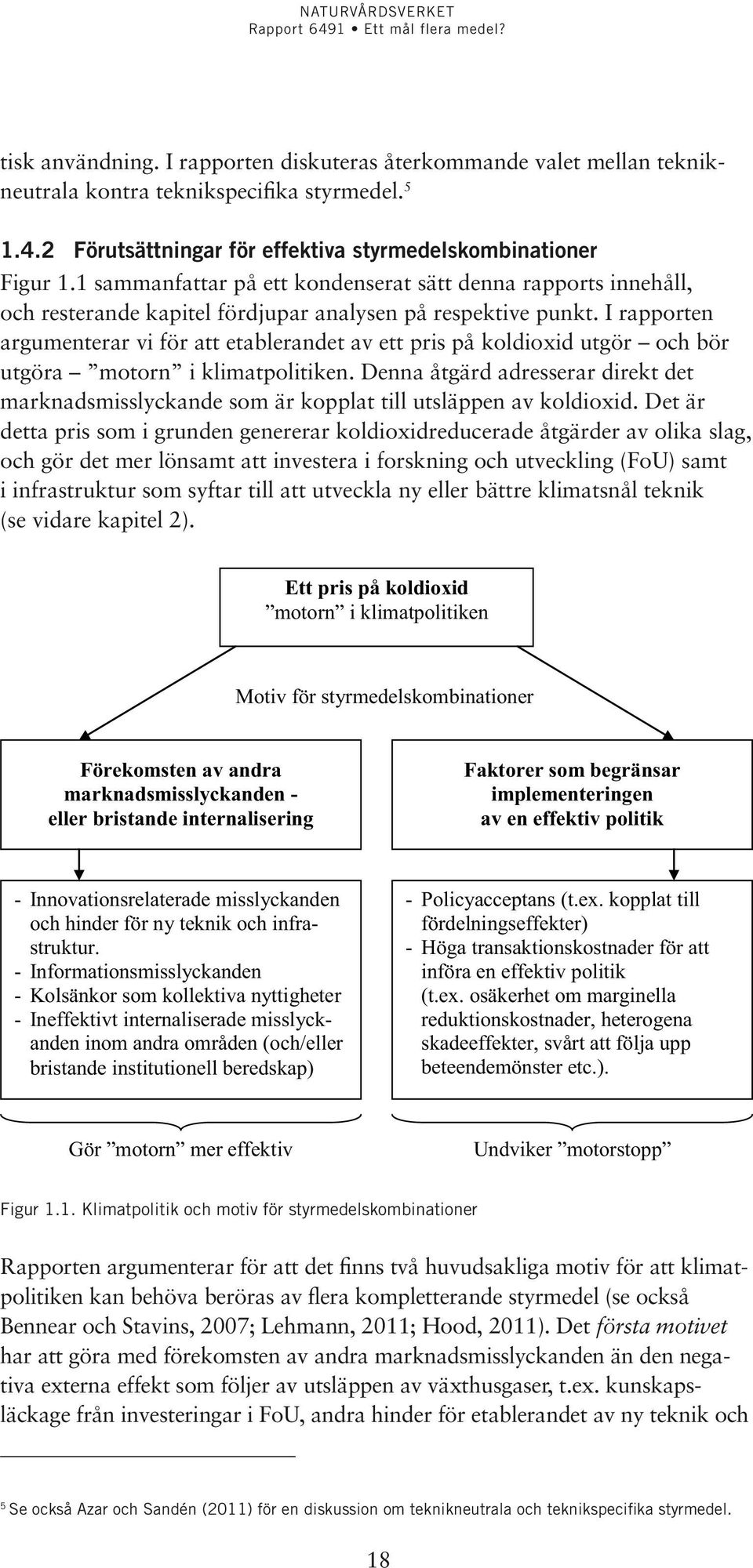 I rapporten argumenterar vi för att etablerandet av ett pris på koldioxid utgör och bör utgöra motorn i klimatpolitiken.