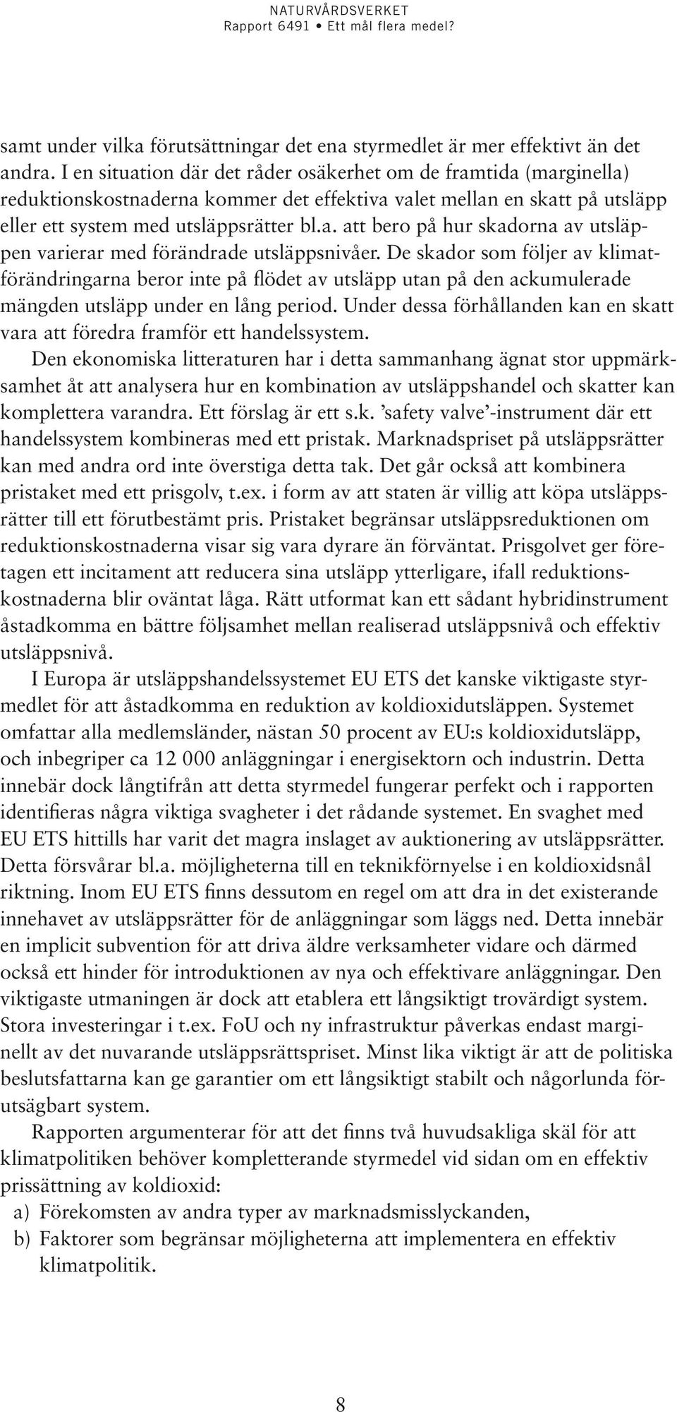 De skador som följer av klimatförändringarna beror inte på flödet av utsläpp utan på den ackumulerade mängden utsläpp under en lång period.