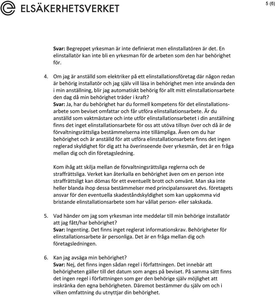 automatiskt behörig för allt mitt elinstallationsarbete den dag då min behörighet träder i kraft?