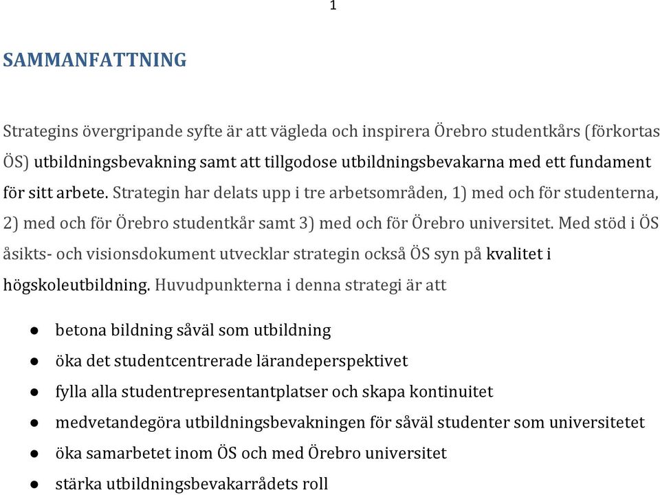 Med stöd i ÖS åsikts- och visionsdokument utvecklar strategin också ÖS syn på kvalitet i högskoleutbildning.