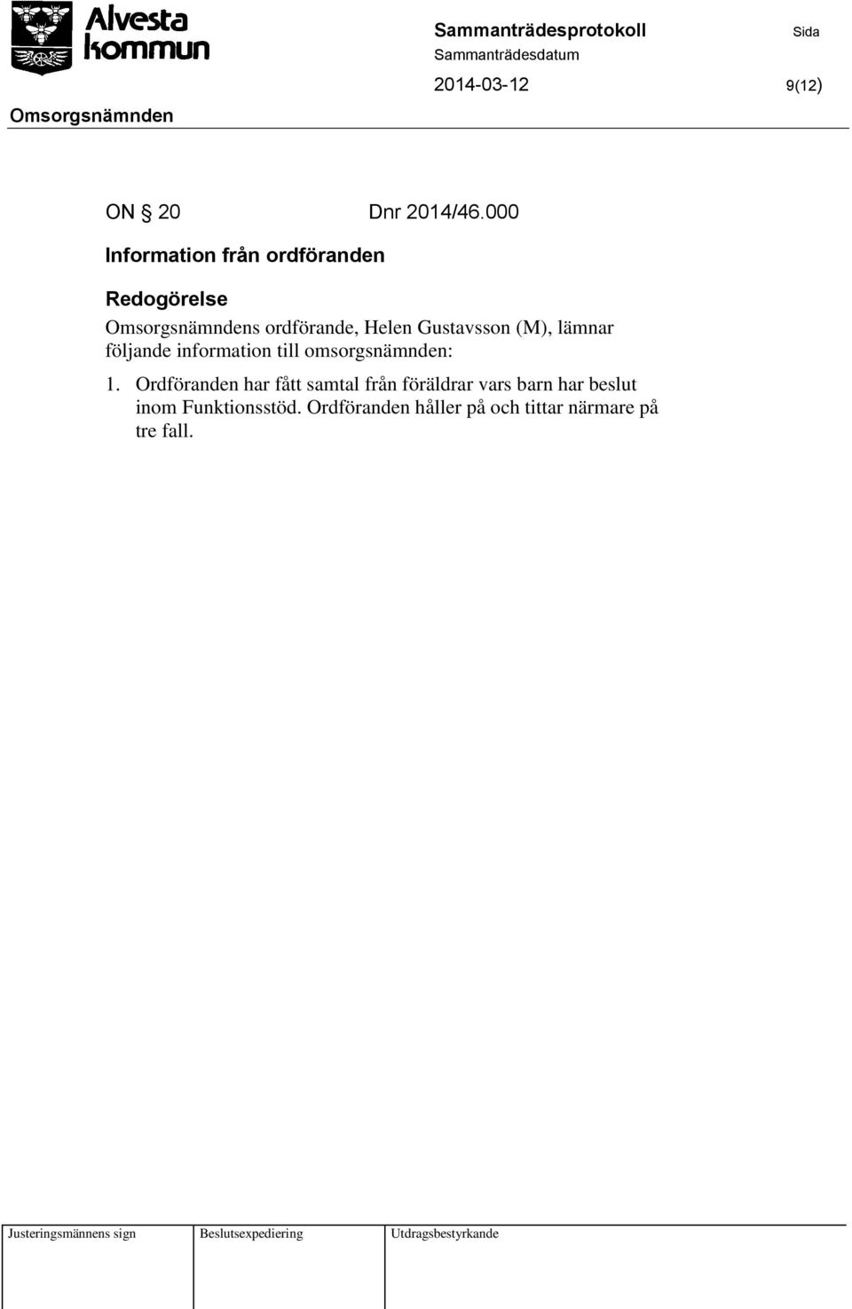 Gustavsson (M), lämnar följande information till omsorgsnämnden: 1.