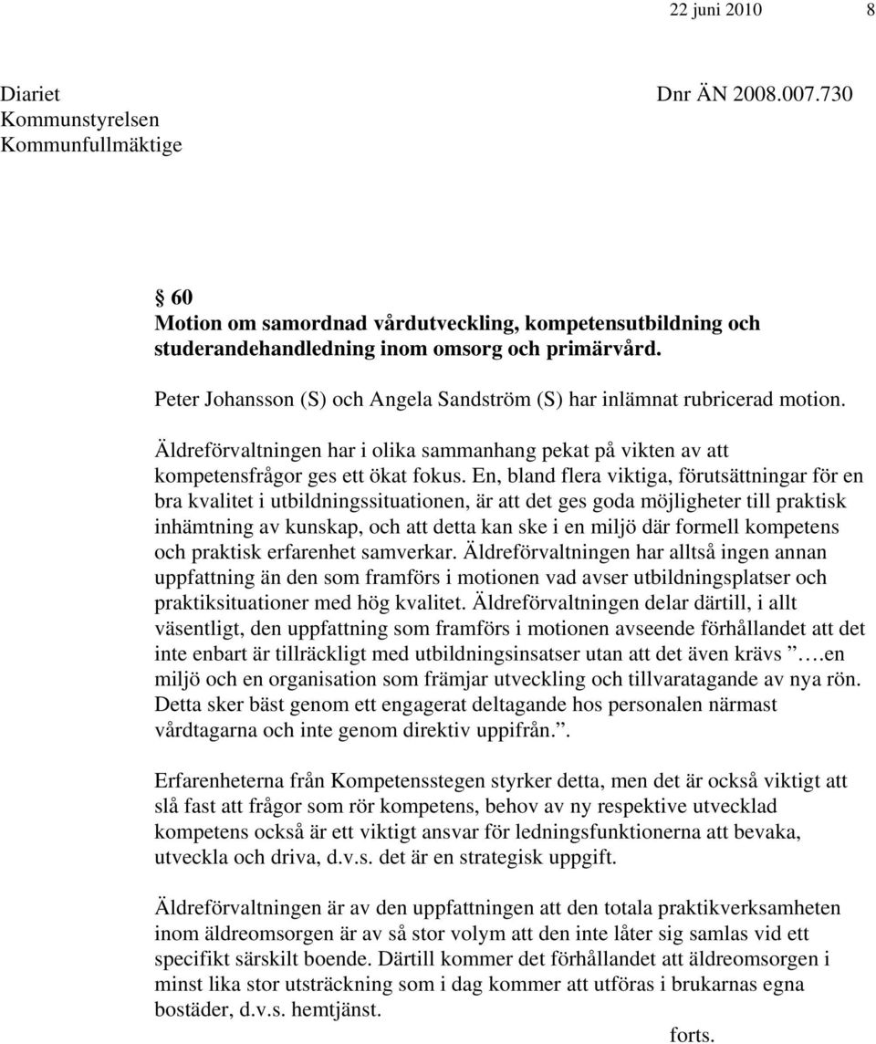 En, bland flera viktiga, förutsättningar för en bra kvalitet i utbildningssituationen, är att det ges goda möjligheter till praktisk inhämtning av kunskap, och att detta kan ske i en miljö där