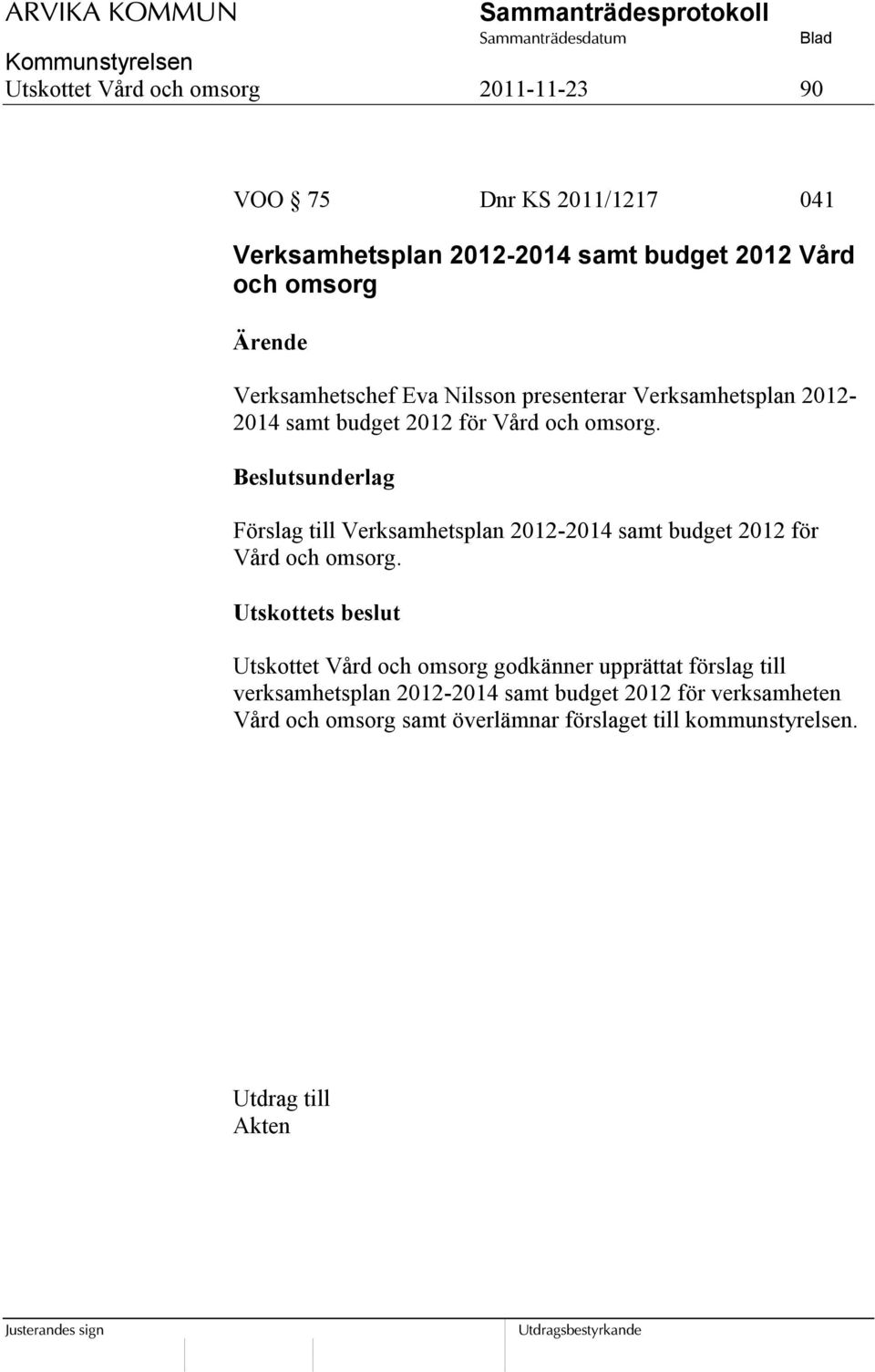 Beslutsunderlag Förslag till Verksamhetsplan 2012-2014 samt budget 2012 för Vård och omsorg.