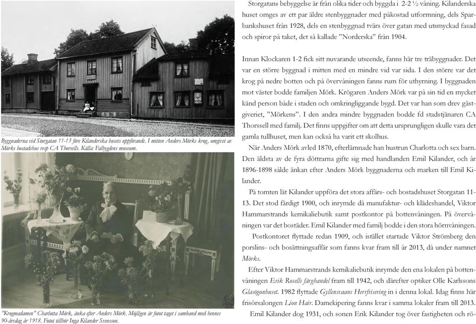 kallade Norderska från 1904. Byggnaderna vid Storgatan 11-13 före Kilanderska husets uppförande. I mitten Anders Mörks krog, omgivet av Mörks bostadshus resp CA Thorsells. Källa: Falbygdens museum.