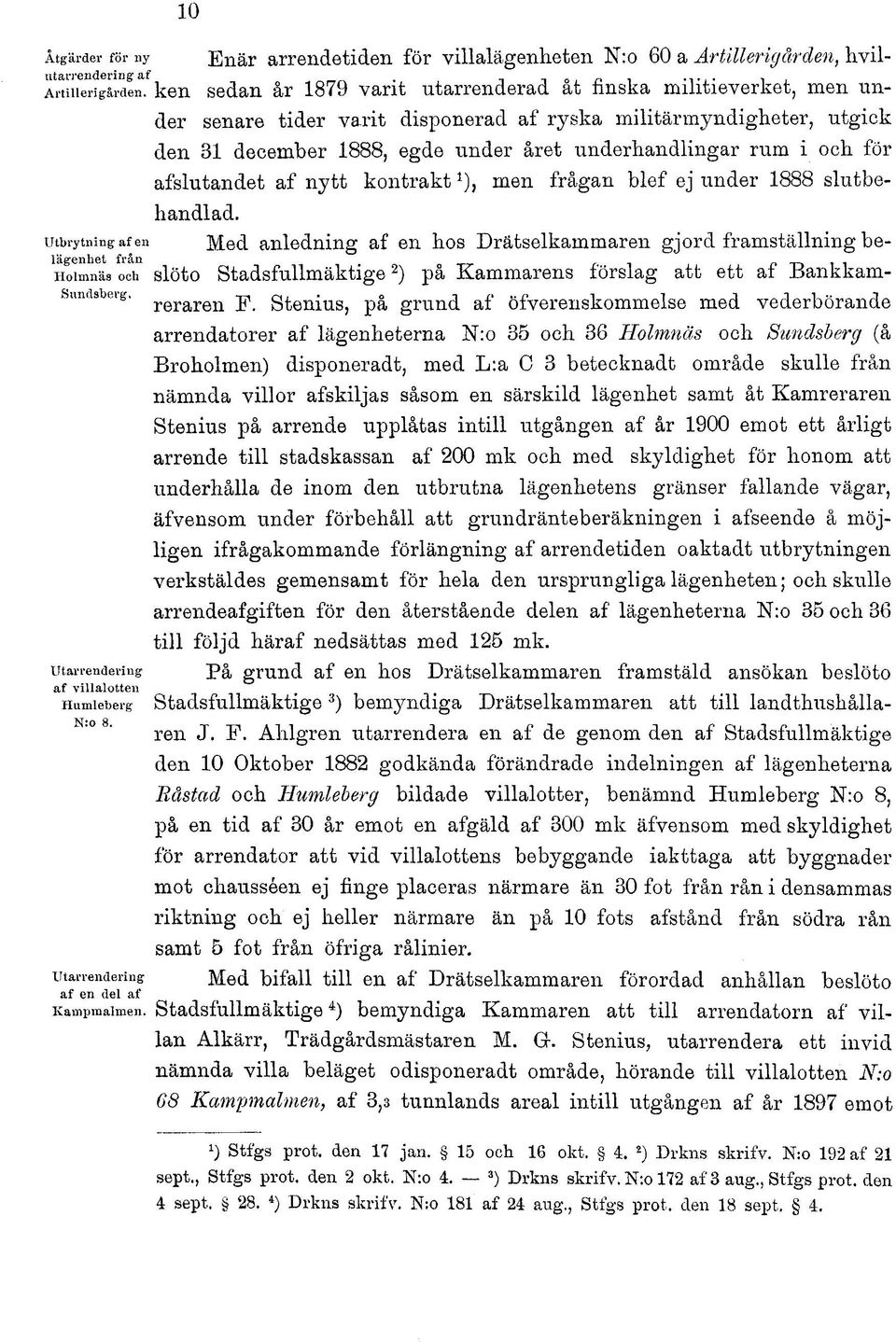 och för afslutandet af nytt kontrakt *), men frågan blef ej under 1888 slutbehandlad. utbrytningafen M.