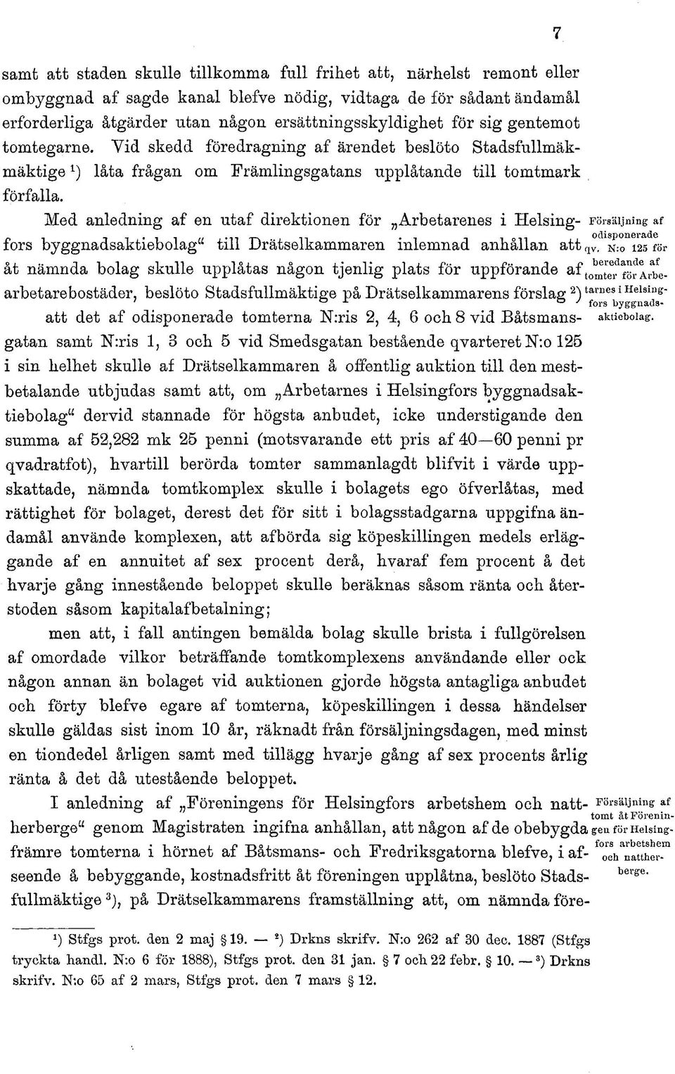 7 samt att staden skulle tillkomma full frihet att, närhelst remont eller ombyggnad af sagde kanal blefve nödig, vidtaga de för sådant ändamål erforderliga åtgärder utan någon ersättningsskyldighet