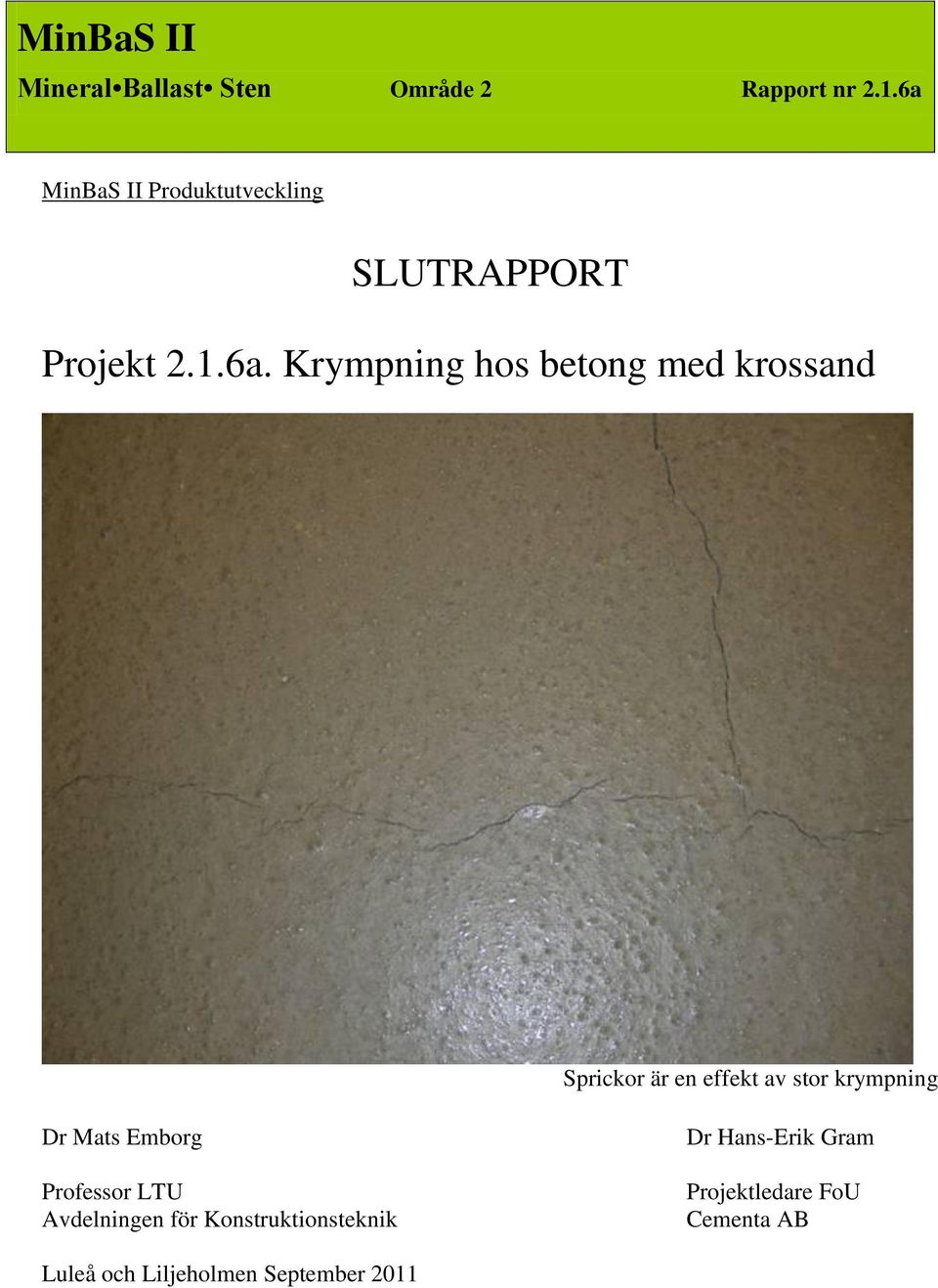 krossand Sprickor är en effekt av stor krympning Dr Mats Emborg Professor LTU