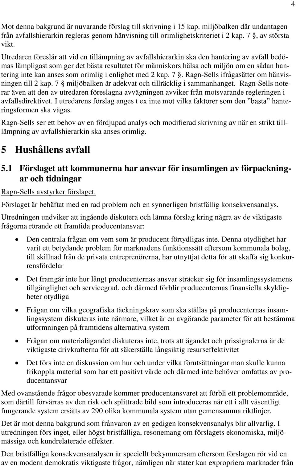 kan anses som orimlig i enlighet med 2 kap. 7. Ragn-Sells ifrågasätter om hänvisningen till 2 kap. 7 miljöbalken är adekvat och tillräcklig i sammanhanget.