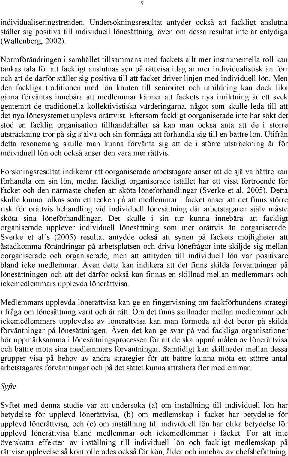 ställer sig positiva till att facket driver linjen med individuell lön.