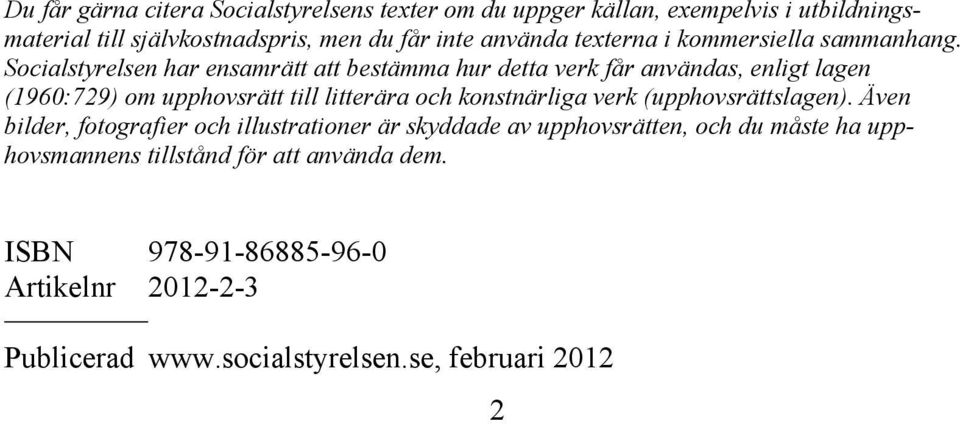 Socialstyrelsen har ensamrätt att bestämma hur detta verk får användas, enligt lagen (1960:729) om upphovsrätt till litterära och konstnärliga