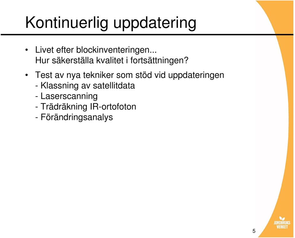 Test av nya tekniker som stöd vid uppdateringen - Klassning