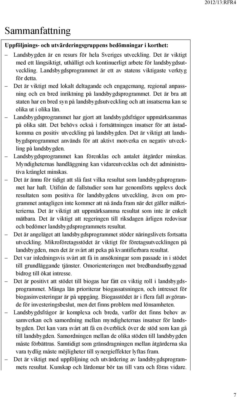 Det är viktigt med lokalt deltagande och engagemang, regional anpassning och en bred inriktning på landsbygdsprogrammet.