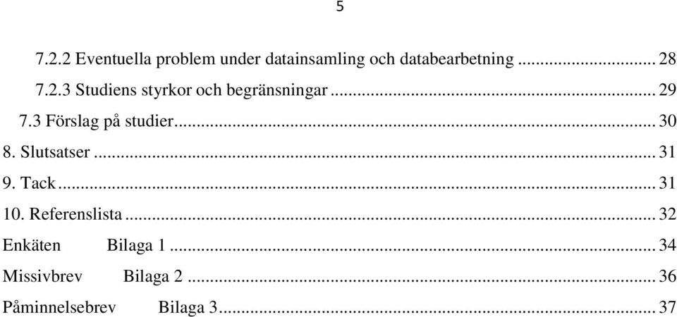 3 Förslag på studier... 30 8. Slutsatser... 31 9. Tack... 31 10.