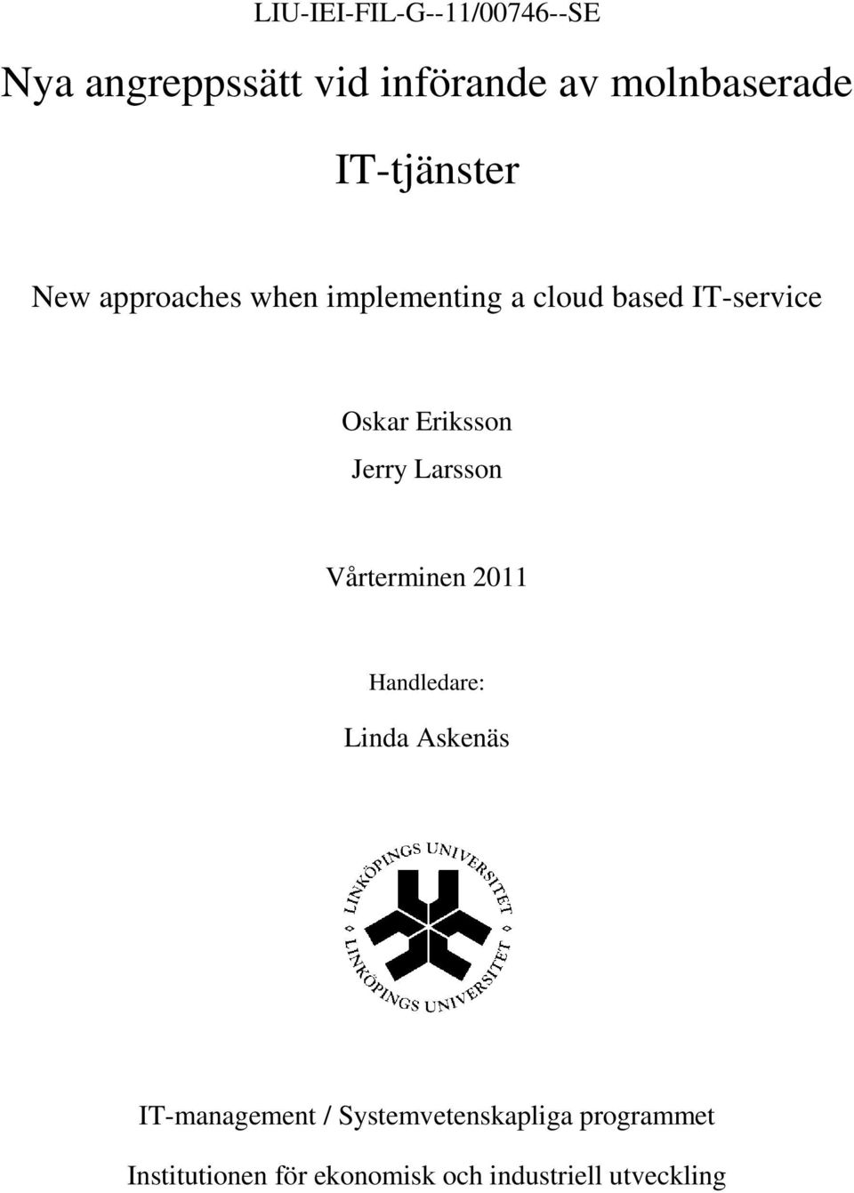 Eriksson Jerry Larsson Vårterminen 2011 Handledare: Linda Askenäs IT-management