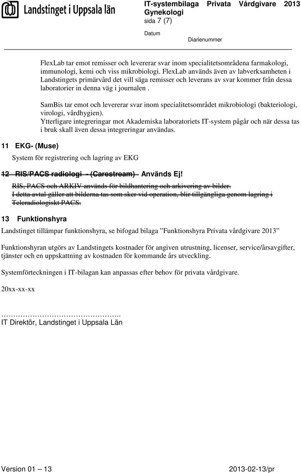 SamBis tar emot och levererar svar inom specialitetsområdet mikrobiologi (bakteriologi, virologi, vårdhygien).